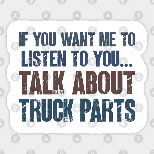 If You Want Me to Listen to You Talk About Truck Parts Funny Truck Mechanic Gift Sticker by wygstore